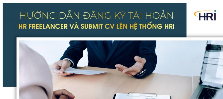 HƯỚNG DẪN ĐĂNG KÝ TÀI HOẢN HR FREELANCER VÀ SUBMIT CV LÊN HỆ THỐNG HRI